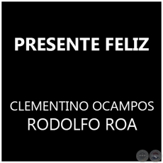 PRESENTE FELIZ - CLEMENTINO OCAMPOS 